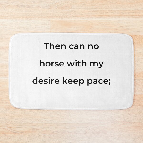 Item preview, "Then can no horse with my desire keep pace;" - print black designed and sold by ariksworld.
