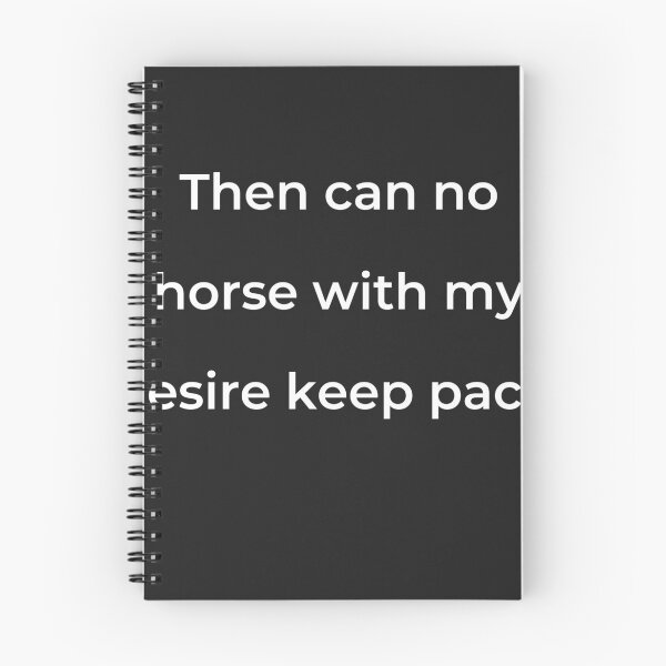 Item preview, "Then can no horse with my desire keep pace;" - print white designed and sold by ariksworld.