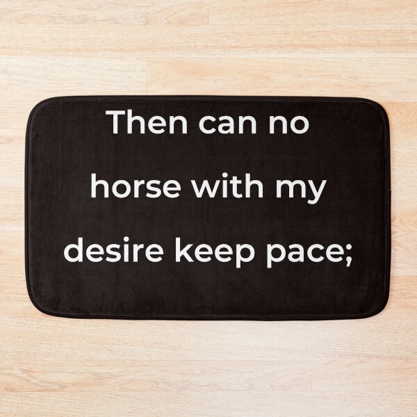 Item preview, "Then can no horse with my desire keep pace;" - print white designed and sold by ariksworld.