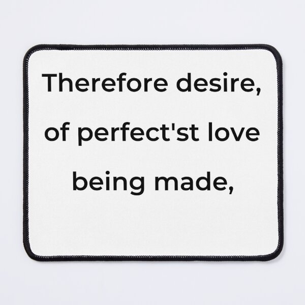 Item preview, "Therefore desire, of perfect'st love being made," - print black designed and sold by ariksworld.
