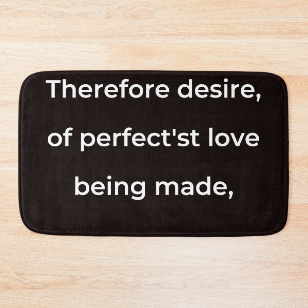 Item preview, "Therefore desire, of perfect'st love being made," - print white designed and sold by ariksworld.