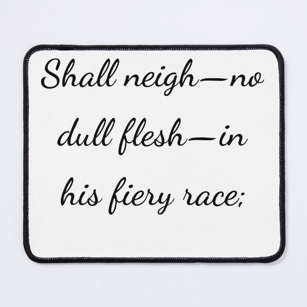 Item preview, "Shall neigh—no dull flesh—in his fiery race;" - handwriting black designed and sold by ariksworld.