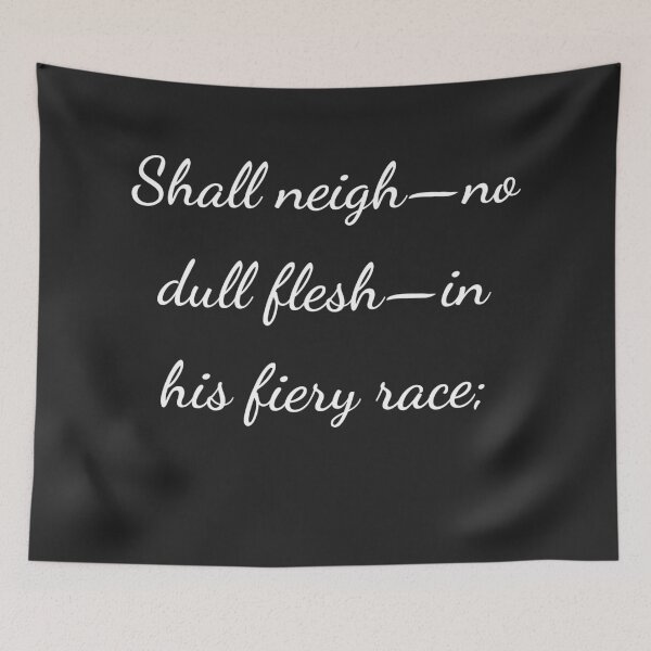 Item preview, "Shall neigh—no dull flesh—in his fiery race;" - handwriting white designed and sold by ariksworld.