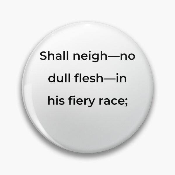 Item preview, "Shall neigh—no dull flesh—in his fiery race;" - print black designed and sold by ariksworld.