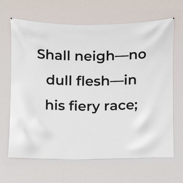 Item preview, "Shall neigh—no dull flesh—in his fiery race;" - print black designed and sold by ariksworld.
