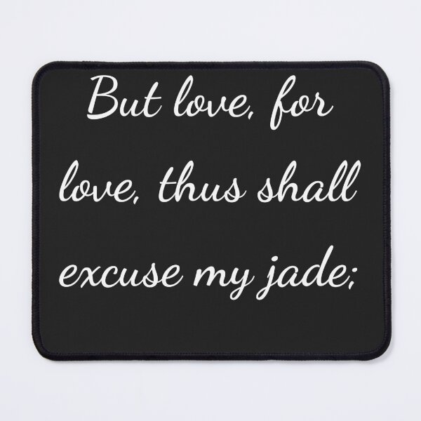 Item preview, "But love, for love, thus shall excuse my jade;" - handwriting white designed and sold by ariksworld.