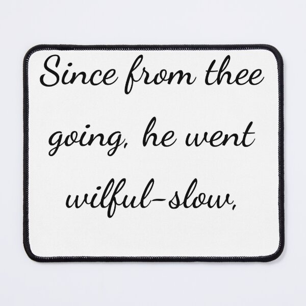 Item preview, "Since from thee going, he went wilful-slow," - handwriting black designed and sold by ariksworld.
