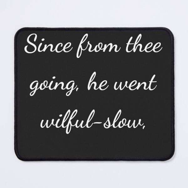 Item preview, "Since from thee going, he went wilful-slow," - handwriting white designed and sold by ariksworld.