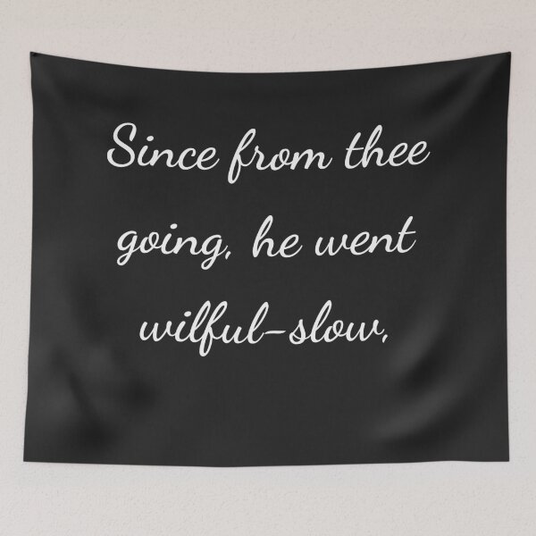 Item preview, "Since from thee going, he went wilful-slow," - handwriting white designed and sold by ariksworld.