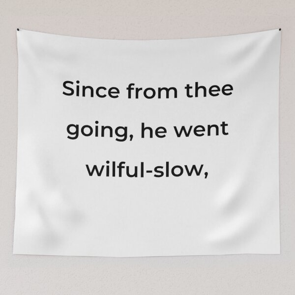 Item preview, "Since from thee going, he went wilful-slow," - print black designed and sold by ariksworld.