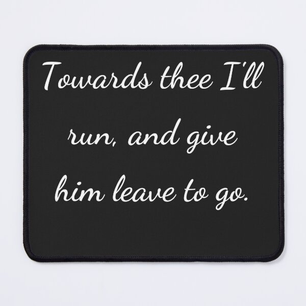 Item preview, "Towards thee I'll run, and give him leave to go." - handwriting white designed and sold by ariksworld.