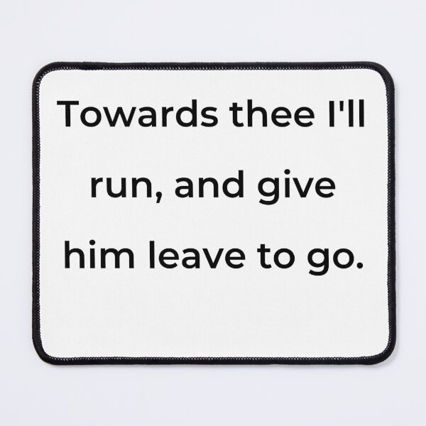 Item preview, "Towards thee I'll run, and give him leave to go." - print black designed and sold by ariksworld.