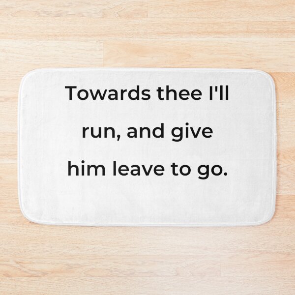 Item preview, "Towards thee I'll run, and give him leave to go." - print black designed and sold by ariksworld.