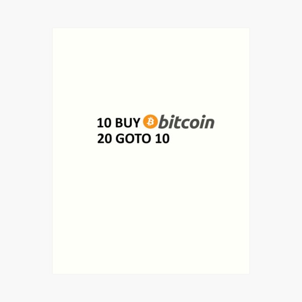 10 BUY Bitcoin 20 GOTO 10 Art Print