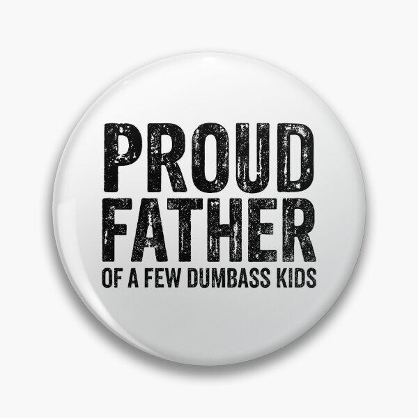 Item preview, Proud Father Of A Few Dumbass Kids designed and sold by Cravens-Museum.