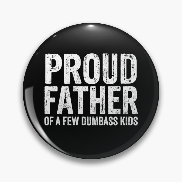 Item preview, Proud Father Of A Few Dumbass Kids designed and sold by Cravens-Museum.