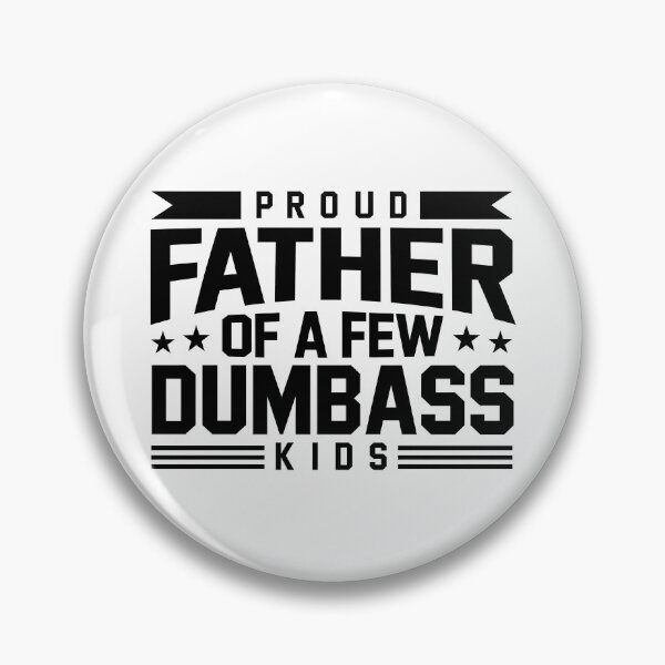 Item preview, Proud Father Of A Few Dumbass Kids designed and sold by ElizabethMorri2.