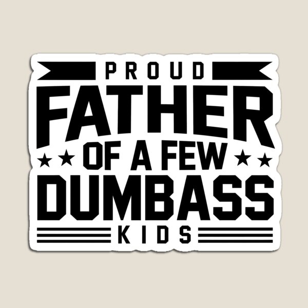 Item preview, Proud Father Of A Few Dumbass Kids designed and sold by ElizabethMorri2.
