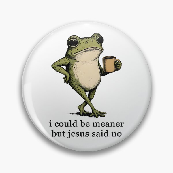 Item preview, I Could Be Meaner But Jesus Said No Frog Meme designed and sold by Cravens-Museum.