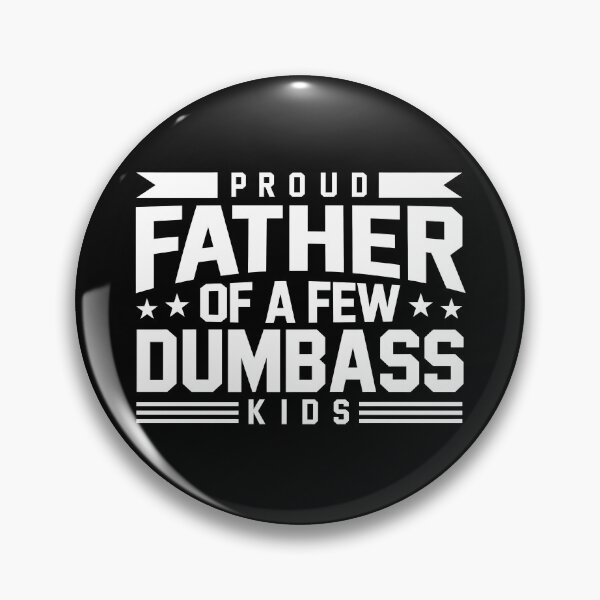 Item preview, Proud Father Of A Few Dumbass Kids designed and sold by ElizabethMorri2.
