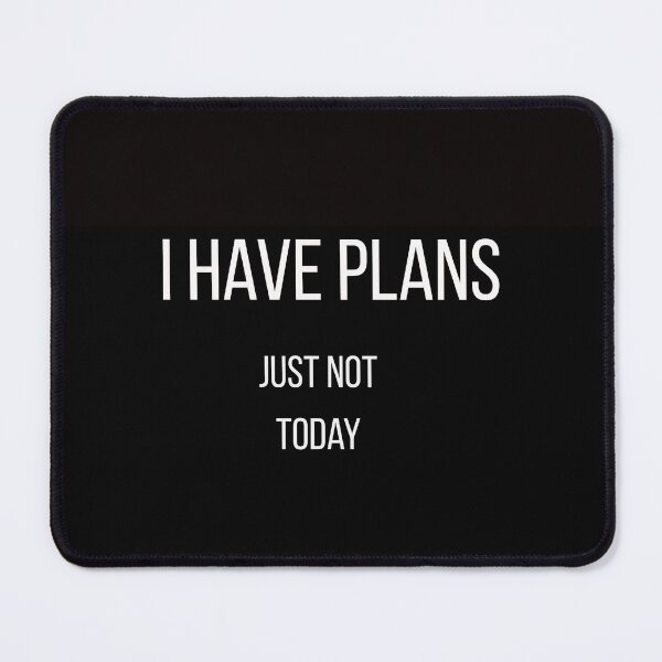 Item preview, I HAVE PLANS  just not today designed and sold by yotovarchik.