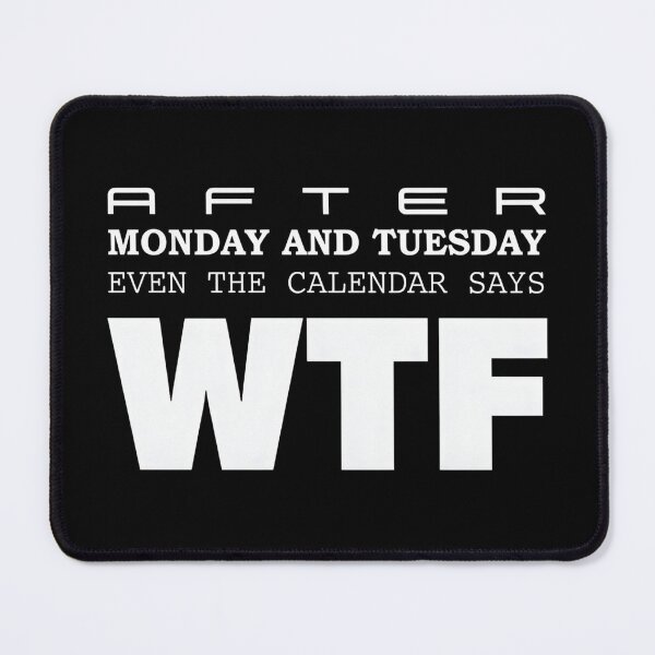 Item preview, After Monday and Tuesday Even The Calendar Says WTF – Funny Office Meme for Coworkers designed and sold by ZyziowskyArt.