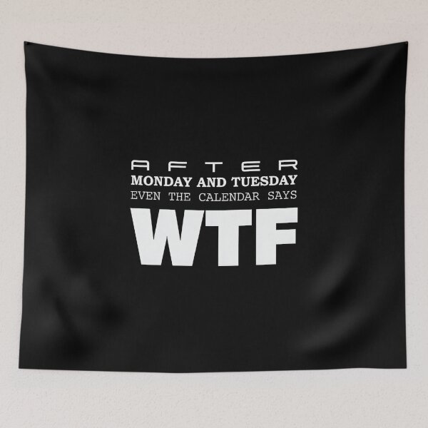 Item preview, After Monday and Tuesday Even The Calendar Says WTF – Funny Office Meme for Coworkers designed and sold by ZyziowskyArt.