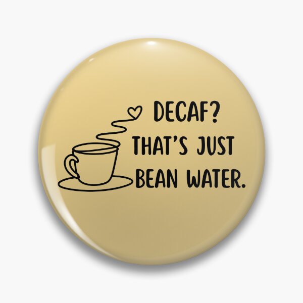Item preview, Decaf? That's Just Bean Water. Funny Coffee Lover Quota designed and sold by Violet-Forge.