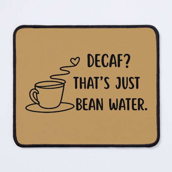 Item preview, Decaf? That's Just Bean Water. Funny Coffee Lover Quota designed and sold by Violet-Forge.