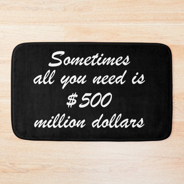 Item preview, Sometimes all you need is 500 million dollars  designed and sold by ElRyanStore.