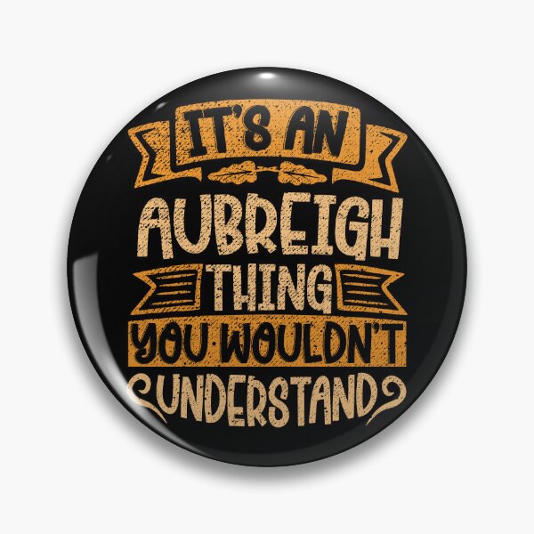 Item preview, It's An Aubreigh Thing You Wouldn't Understand designed and sold by el-meehdi.