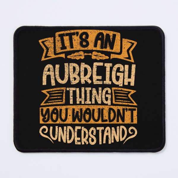 Item preview, It's An Aubreigh Thing You Wouldn't Understand designed and sold by el-meehdi.