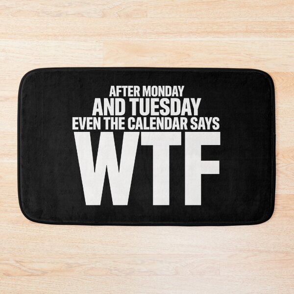 Item preview, After Monday and Tuesday Even The Calendar Says WTF – Funny Office Meme for Coworkers designed and sold by ZyziowskyArt.