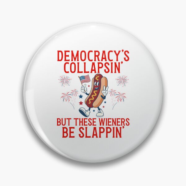 Item preview, Democracy's Collapsin' But These Wieners Be Slappin' designed and sold by Nonconformking.