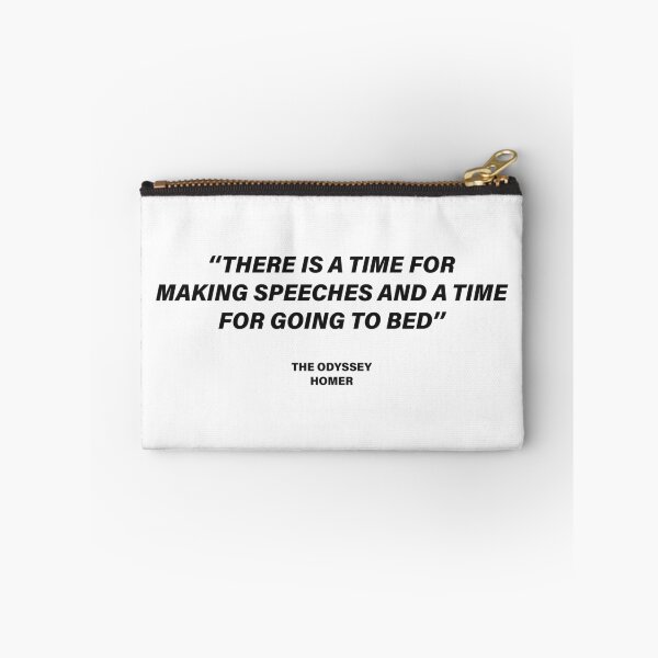 Item preview, There Is a Time for Making Speeches, and a Time for Going to Bed — The Odyssey Quote (White Version) designed and sold by LiteraryRelics.