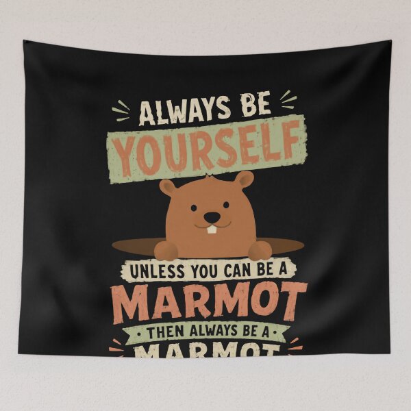 Item preview, Always Be Yourself Unless You Can Be A Marmot Then Always Be A Marmot Marmot Lover Wildlife Humor designed and sold by HumansStuck12.
