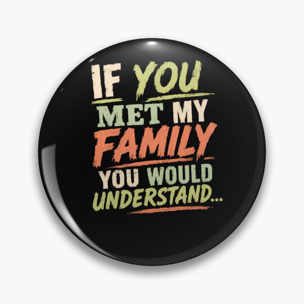 Item preview, If You Met My Family You Would Understand Family Humor Quote designed and sold by HumansStuck12.