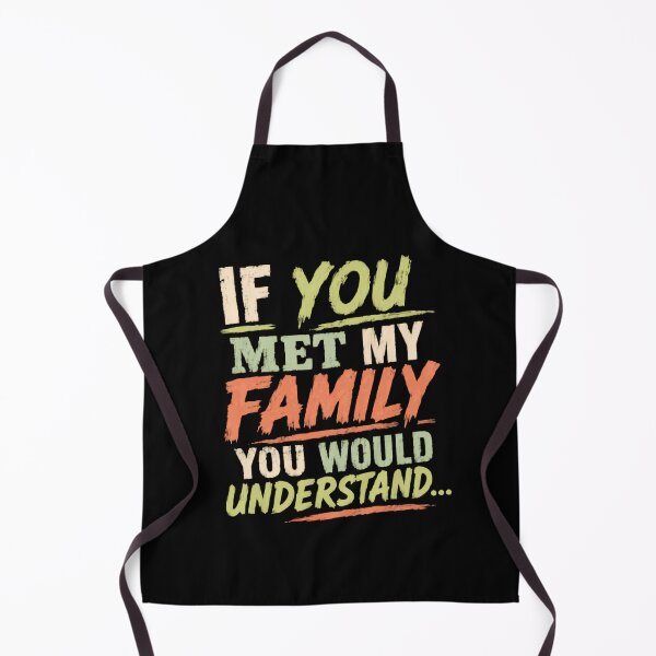 Item preview, If You Met My Family You Would Understand Family Humor Quote designed and sold by HumansStuck12.