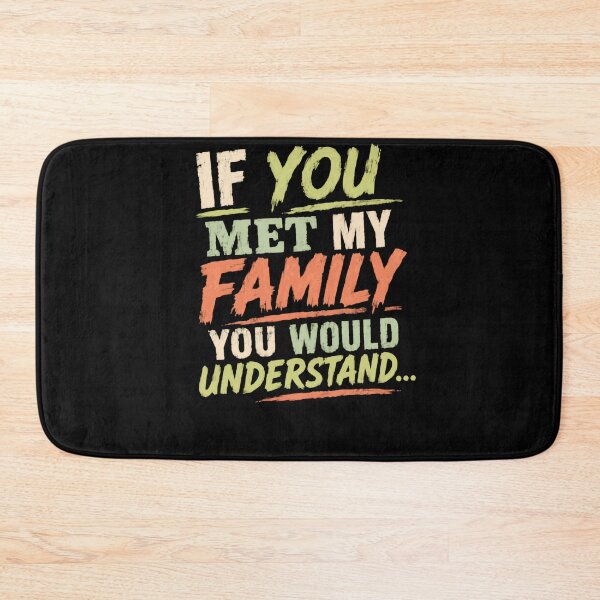 Item preview, If You Met My Family You Would Understand Family Humor Quote designed and sold by HumansStuck12.