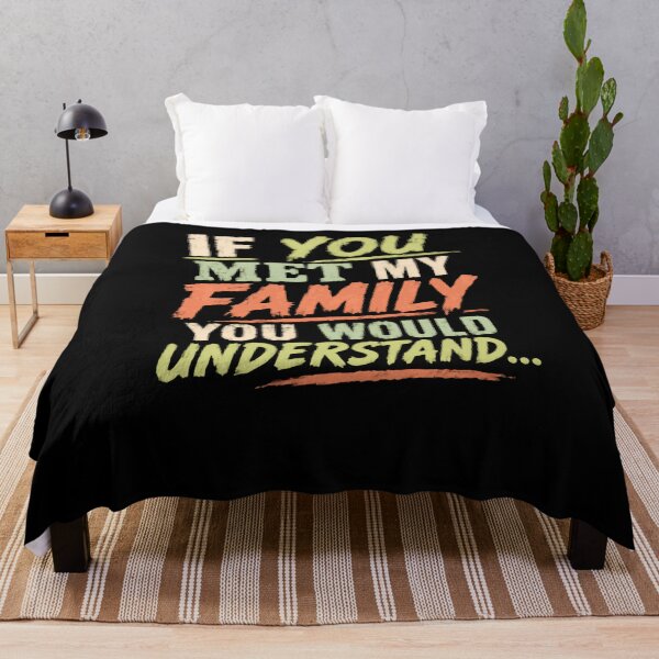 Item preview, If You Met My Family You Would Understand Family Humor Quote designed and sold by HumansStuck12.