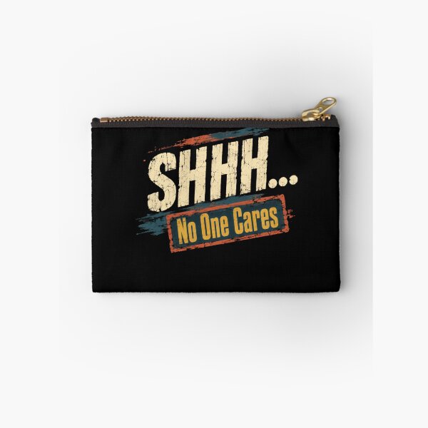 Item preview, Shhh... No One Cares Sarcastic Humor Statement designed and sold by HumansStuck12.