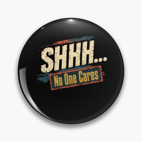 Item preview, Shhh... No One Cares Sarcastic Humor Statement designed and sold by HumansStuck12.