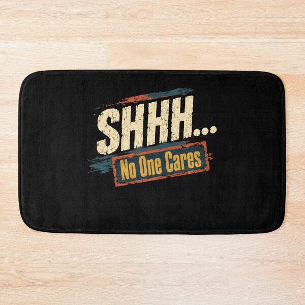 Item preview, Shhh... No One Cares Sarcastic Humor Statement designed and sold by HumansStuck12.