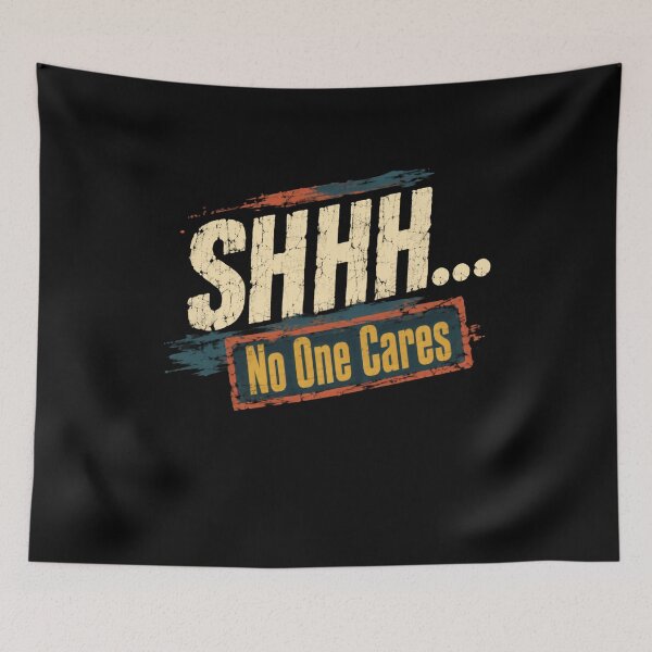 Item preview, Shhh... No One Cares Sarcastic Humor Statement designed and sold by HumansStuck12.