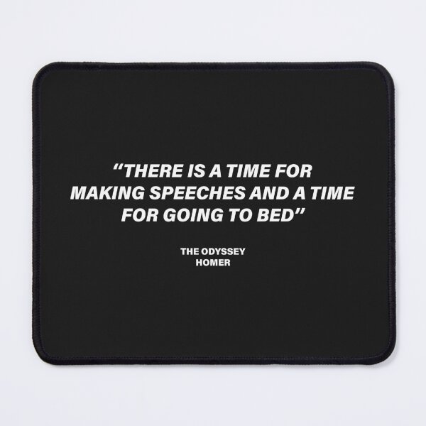 Item preview, There Is a Time for Making Speeches, and a Time for Going to Bed — The Odyssey Quote (Black Version) designed and sold by LiteraryRelics.