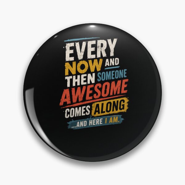 Item preview, Every Now And Then Someone Awesome Comes Along ...And Here I Am Confident Funny Personality Quote designed and sold by HumansStuck12.