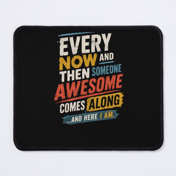 Item preview, Every Now And Then Someone Awesome Comes Along ...And Here I Am Confident Funny Personality Quote designed and sold by HumansStuck12.