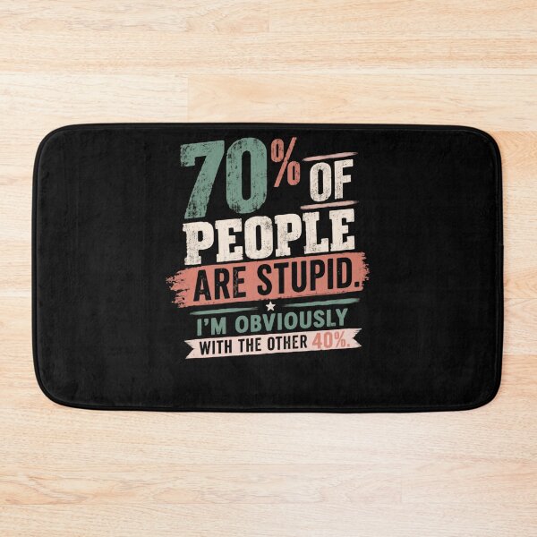 Item preview, 70% Of People Are Stupid. I'm Obviously With The Other 40% Funny Sarcastic Witty Quote designed and sold by HumansStuck12.
