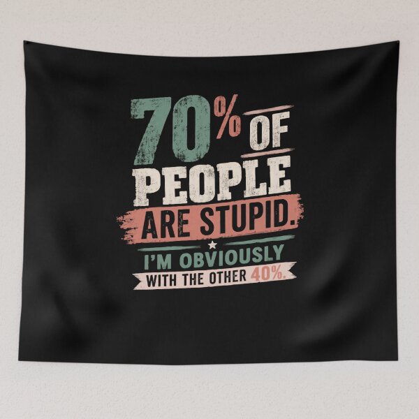 Item preview, 70% Of People Are Stupid. I'm Obviously With The Other 40% Funny Sarcastic Witty Quote designed and sold by HumansStuck12.