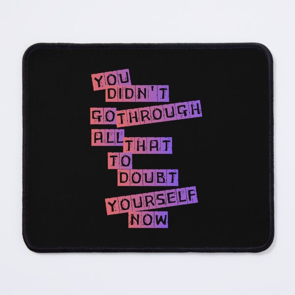 Item preview, You didn't go through all that to doubt yourself now designed and sold by Happy-PrintZ.